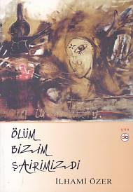 Ölüm Bizim Şairimizdi - İlhami Özer - Do Yayınları