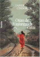 Ölüm De Yaşlanmadı Gitti - Taner Cindoruk - Chiviyazıları Yayınevi