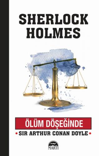 Ölüm Döşeğinde - Sherlock Holmes - Sir Arthur Conan Doyle - Martı Yayı