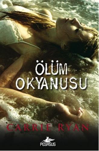 Diriliş 2 : Ölüm Okyanusu - Carrie Ryan - Pegasus Yayınları