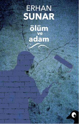 Ölüm ve Adam - Erhan Sunar - Alakarga Sanat Yayınları