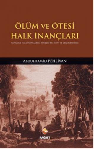 Ölüm ve Ötesi Halk İnançları - Abdulhamid Pehlivan - Rağbet Yayınları