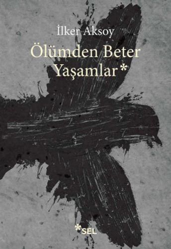 Ölümden Beter Yaşamlar - İlker Aksoy - Sel Yayıncılık