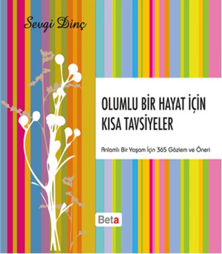 Olumlu Bir Hayat İçin Kısa Tavsiyeler - Sevgi Dinç - Beta Kitap