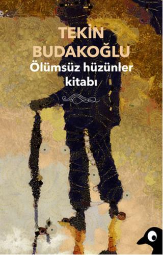 Ölümsüz Hüzünler Kitabı - Tekin Budakoğlu - Alakarga Sanat Yayınları