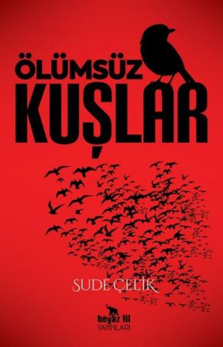 Ölümsüz Kuşlar - Sude Çelik - Beyaz Fil Yayınları