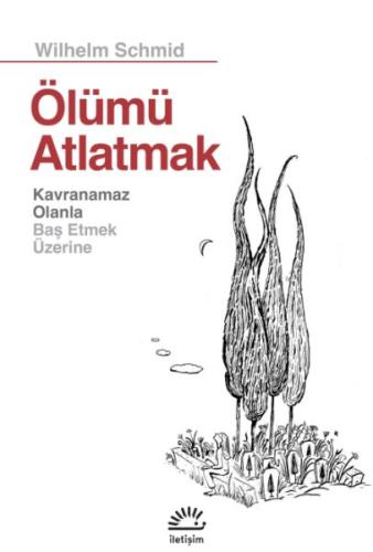 Ölümü Atlatmak - Wilhelm Schmid - İletişim Yayınları