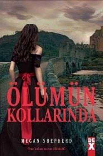 Ölümün Kollarında - Megan Shepherd - Dex Yayınevi