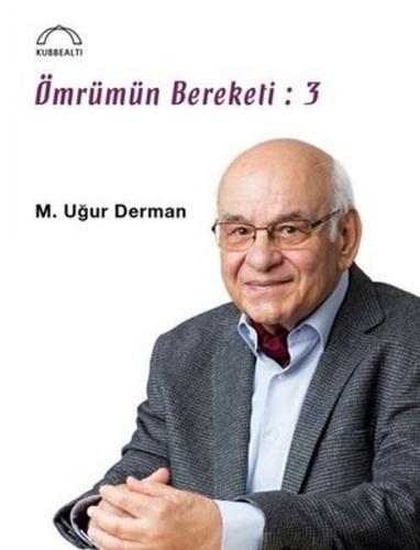 Ömrümün Bereketi: 3 - M. Uğur Derman - Kubbealtı Neşriyatı Yayıncılık