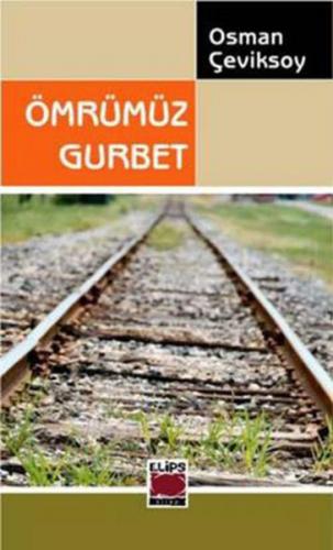 Ömrümüz Gurbet - Osman Çeviksoy - Elips Kitap