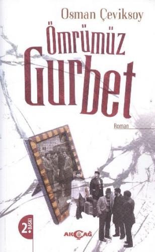 Ömrümüz Gurbet - Osman Çeviksoy - Akçağ Yayınları