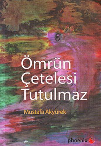 Ömrün Çetelesi Tutulmaz - Mustafa Akyürek - Phoenix Yayınevi