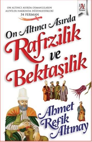 On Altıncı Asırda Rafızilik ve Bektaşilik - Ahmet Refik Altınay - Pana