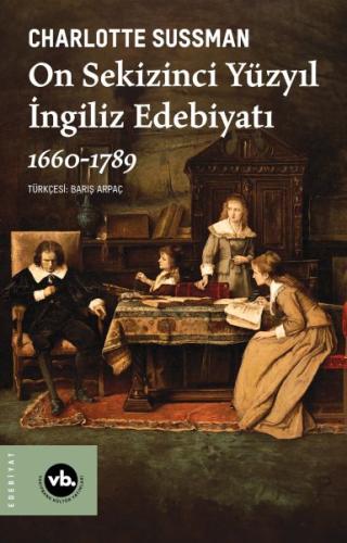 On Sekizinci Yüzyıl İngiliz Edebiyatı 1660-1789 - Charlotte Sussman - 