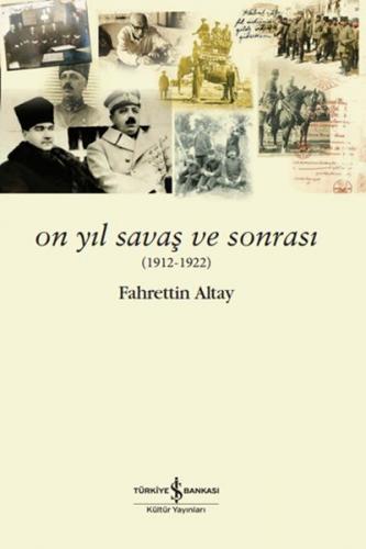 On Yıl Savaş ve Sonrası (1912 - 1922) - Fahrettin Altay - İş Bankası K