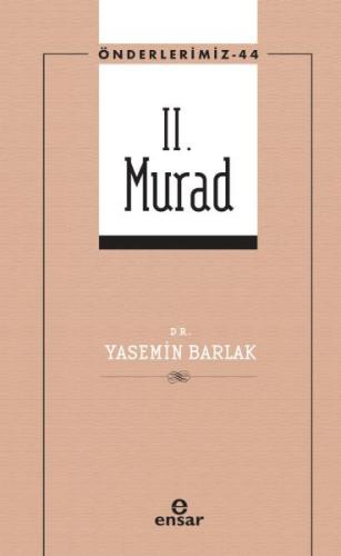 Önderlerimiz 44 - II. Murad - Dr. Yasemin Barlak - Ensar Neşriyat