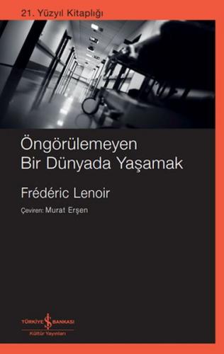 Öngörülemeyen Bir Dünyada Yaşamak - Frédérıc Lenoır - İş Bankası Kültü