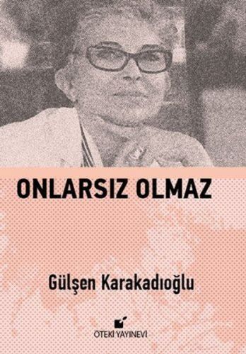 Onlarsız Olmaz (Ciltli) - Gülşen Karakadıoğlu - Öteki Yayınevi