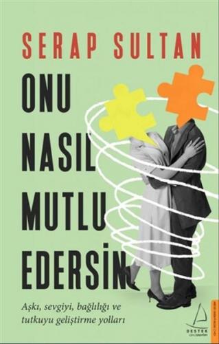 Onu Nasıl Mutlu Edersin - Serap Sultan - Destek Yayınları