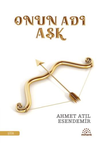 Onun Adı Aşk - Ahmet Atıl Esendemir - Mihenk Kitap