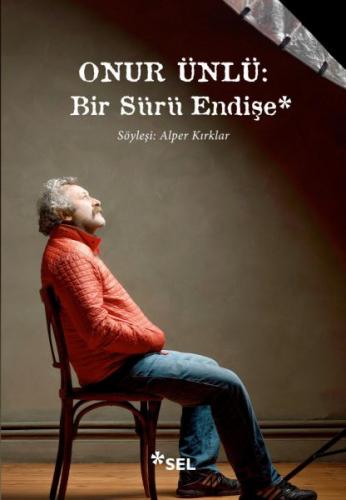 Onur Ünlü: Bir Sürü Endişe - Alper Kırklar - Sel Yayıncılık