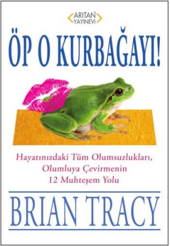 Öp O Kurbağayı! - Brian Tracy - Arıtan Yayınevi