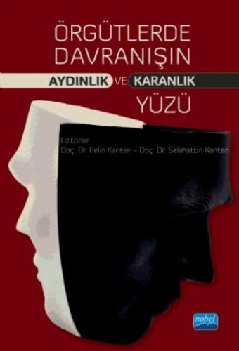 Örgütlerde Davranışın Aydınlık ve Karanlık Yüzü - Kolektif - Nobel Aka