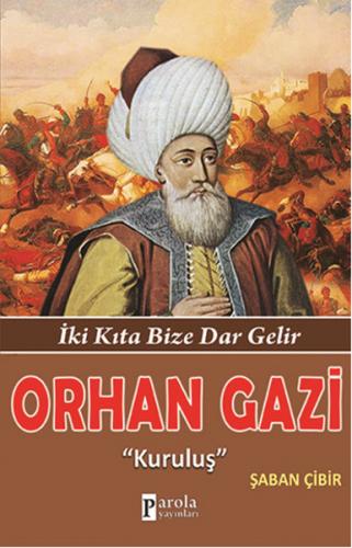 Orhan Gazi "Kuruluş" - Şaban Çibir - Parola Yayınları