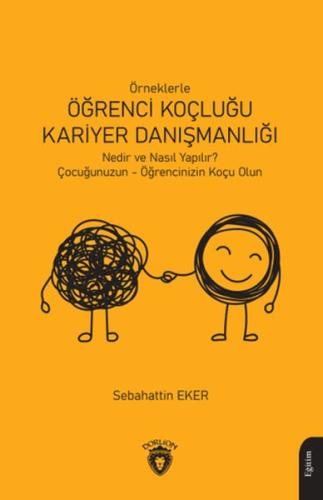 Örneklerle Öğrenci Koçluğu ve Kariyer Danışmanlığı - Sebahattin Eker -