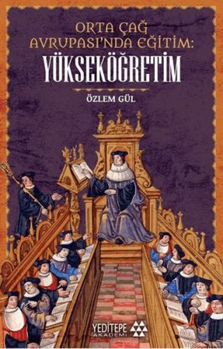 Orta çağ Avrupası’nda Eğitim Yükseköğretim - Özlem Gül - Yeditepe Akad