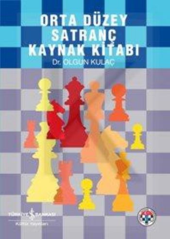 Orta Düzey Satranç Kaynak Kitabı - Olgun Kulaç - İş Bankası Kültür Yay