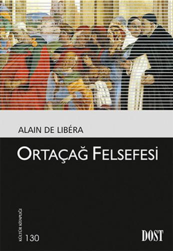 Ortaçağ Felsefesi - Alain De Libera - Dost Kitabevi Yayınları