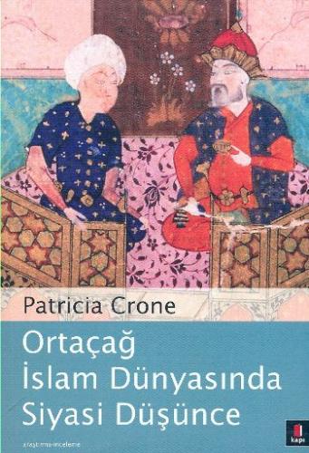 Ortaçağ İslam Dünyasında Siyasi Düşünce - Patricia Crone - Kapı Yayınl