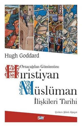 Ortaçağdan Günümüze Hıristiyan Müslüman İlişkileri Tarihi - Hugh Godda