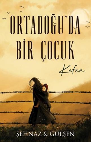 Ortadoğu’da Bir Çocuk - Kefen - Şehnaz&Gülşen Haşimoğlu - Lapis Kitap