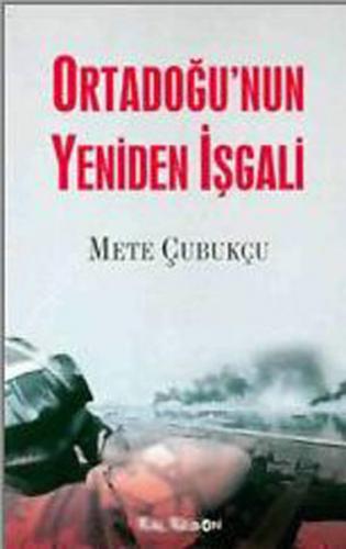 Ortadoğu'nun Yeniden İşgali - Mete Çubukçu - Kalkedon Yayıncılık