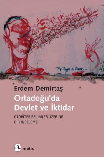 Ortadoğu'da Devlet ve İktidar - Erdem Demirtaş - Metis Yayınları