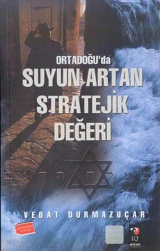 Ortadoğu'da Suyun Artan Stratejik Değeri - Vedat Durmazuçar - IQ Kültü