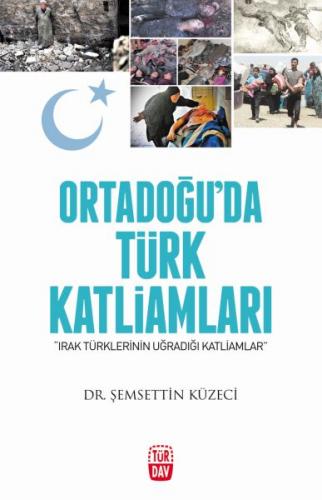 Ortadoğu'da Türk Katliamları - Şemsettin Küzeci - Türdav Yayınları