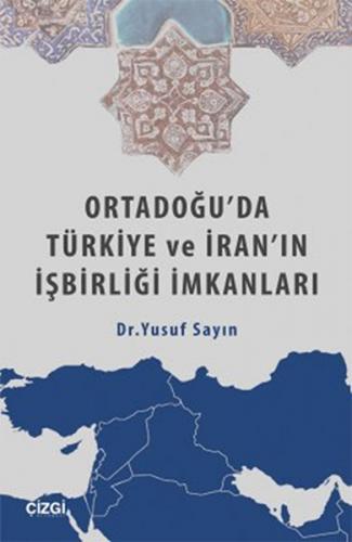 Ortadoğu'da Türkiye ve İran'ın İşbirliği İmkanları - Yusuf Sayın - Çiz