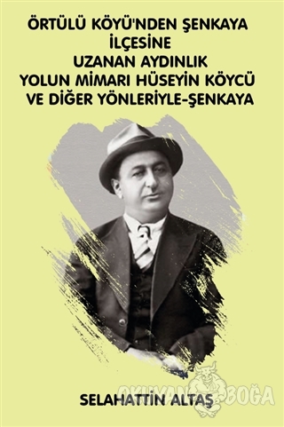 Örtülü Köyü'ünden Şenkaya İlçesine Uzanan Aydınlık Yolun Mimarı Hüseyi