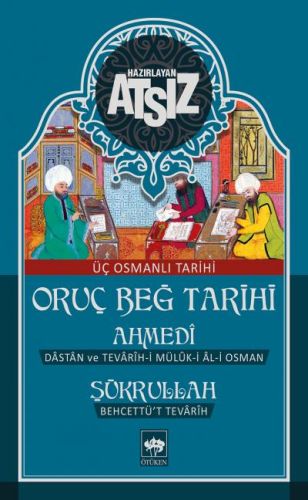 Oruç Beğ Tarihi: Ahmedi-Şükrullah (Ciltli) - Hüseyin Nihal Atsız - Ötü