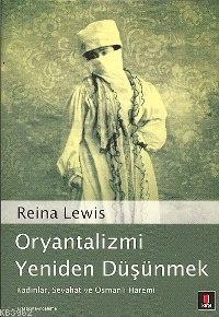 Oryantalizmi Yeniden Düşünmek - Reina Lewis - Kapı Yayınları