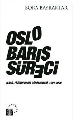 Oslo Barış Süreci - Bora Bayraktar - Küre Yayınları