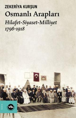 Osmanlı Arapları Hilafet- Siayset Milliyet (1798-1918) - Zekeriya Kurş