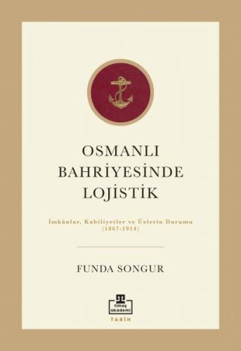 Osmanlı Bahriyesinde Lojistik - Funda Sungur - Timaş Akademi