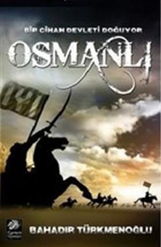 Osmanlı - Bir Cihan Devleti Doğuyor - Bahadır Türkmenoğlu - Egemen Yay