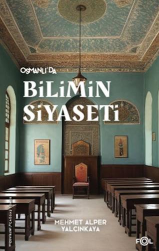 Osmanlı’da Bilimin Siyaseti - Mehmet Alper Yalçınkaya - Fol Kitap