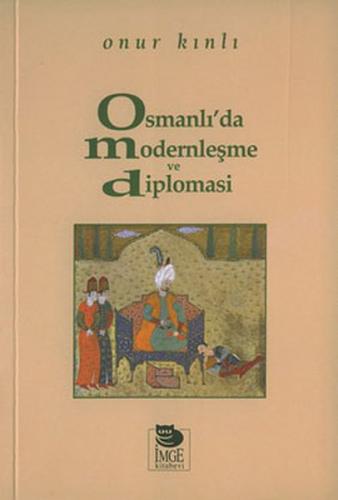 Osmanlı'da Modernleşme ve Diplomasi - Onur Kınlı - İmge Kitabevi Yayın