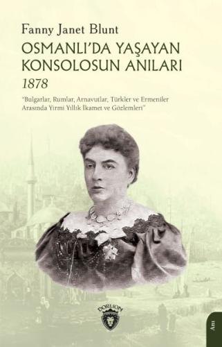 Osmanlı’da Yaşayan Konsolosun Anıları 1878 - Fanny Janet Blunt - Dorli